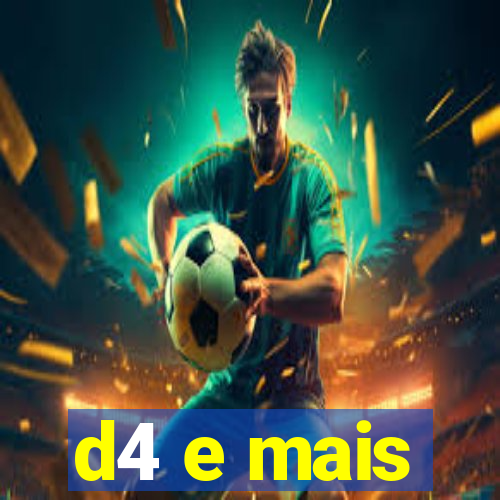 d4 e mais